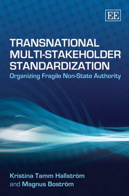 Transnational Multi-Stakeholder Standardization: Organizing Fragile Non-State Authority - Tamm Hallstrm, Kristina, and Bostrm, Magnus