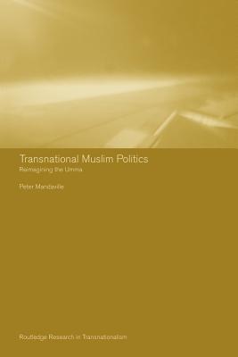 Transnational Muslim Politics: Reimagining the Umma - Mandaville, Peter G