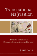 Transnational Na(Rra)Tion: Home and Homeland in Nineteenth-Century American Literature
