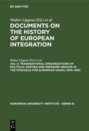 Transnational Organizations of Political Parties and Pressure Groups in the Struggle for European Union, 1945-1950: (Including 129 Documents in their Original Languages on 3 Microfiches)
