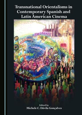 Transnational Orientalisms in Contemporary Spanish and Latin American Cinema - Gonalves, Michele C. Dvila (Editor)