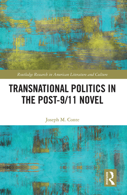 Transnational Politics in the Post-9/11 Novel - Conte, Joseph