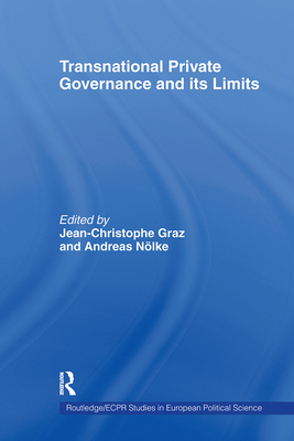 Transnational Private Governance and its Limits - Graz, Jean-Christophe (Editor), and Nlke, Andreas (Editor)