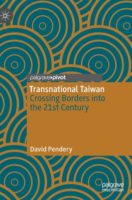 Transnational Taiwan: Crossing Borders into the 21st Century - Pendery, David