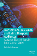 Transnational Television and Latinx Diasporic Audiences: Abrazos Electrnicos in Four Global Cities