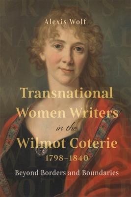 Transnational Women Writers in the Wilmot Coterie, 1798-1840: Beyond Borders and Boundaries - Wolf, Alexis, Dr.