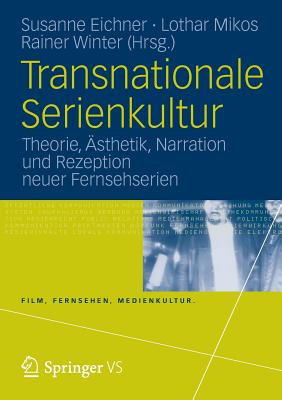 Transnationale Serienkultur: Theorie, sthetik, Narration Und Rezeption Neuer Fernsehserien - Eichner, Susanne (Editor), and Mikos, Lothar (Editor), and Winter, Rainer (Editor)