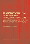 Transnationalism in Southern African Literature: Modernists, Realists, and the Inequality of Print Culture