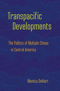 Transpacific Developments: The Politics of Multiple Chinas in Central America