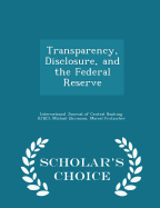 Transparency, Disclosure, and the Federal Reserve - Scholar's Choice Edition
