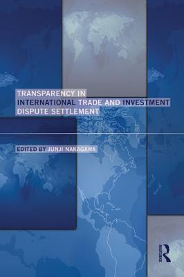 Transparency in International Trade and Investment Dispute Settlement - Nakagawa, Junji (Editor)