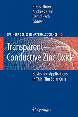 Transparent Conductive Zinc Oxide: Basics and Applications in Thin Film Solar Cells - Ellmer, Klaus (Editor), and Klein, Andreas (Editor), and Rech, Bernd (Editor)
