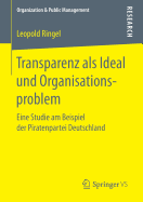 Transparenz ALS Ideal Und Organisationsproblem: Eine Studie Am Beispiel Der Piratenpartei Deutschland