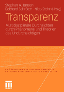 Transparenz: Multidisziplinre Durchsichten Durch Phnomene Und Theorien Des Undurchsichtigen