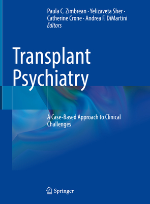 Transplant Psychiatry: A Case-Based Approach to Clinical Challenges - Zimbrean, Paula C. (Editor), and Sher, Yelizaveta (Editor), and Crone, Catherine (Editor)