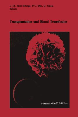 Transplantation and Blood Transfusion: Proceedings of the Eighth Annual Symposium on Blood Transfusion, Groningen 1983, Organized by the Red Cross Blood Bank Groningen-Drenthe - Smit Sibinga, C Th (Editor), and Das, P C (Editor), and Opelz, G (Editor)