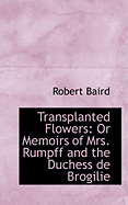Transplanted Flowers: Or Memoirs of Mrs. Rumpff and the Duchess de Brogilie