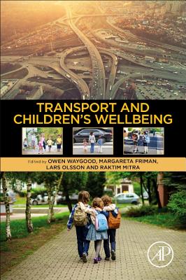 Transport and Children's Wellbeing - Waygood, Owen (Editor), and Friman, Margareta (Editor), and Olsson, Lars (Editor)