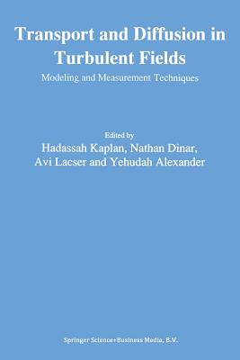 Transport and Diffusion in Turbulent Fields: Modeling and Measurement Techniques - Kaplan, Hadassah (Editor), and Dinar, Nathan (Editor), and Lacser, Avi (Editor)