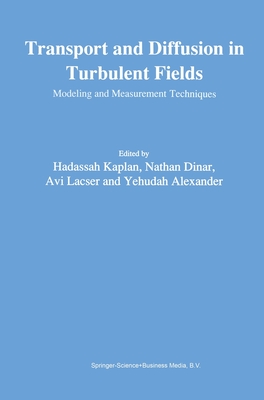 Transport and Diffusion in Turbulent Fields: Modeling and Measurements Techniques - Kaplan, Hadassah (Editor), and Dinar, Nathan (Editor), and Lacser, Avi (Editor)