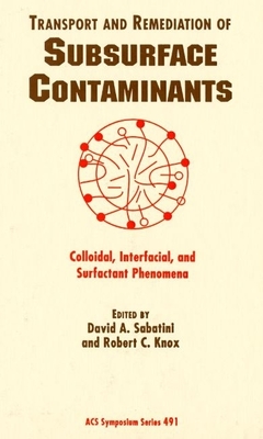 Transport and Remediation of Subsurface Contaminants: Colloidal, Interfacial, and Surfactant Phenomena - Sabatini, David A (Editor), and Knox, Robert C (Editor)