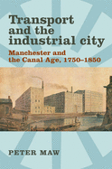 Transport and the Industrial City: Manchester and the Canal Age, 1750-1850