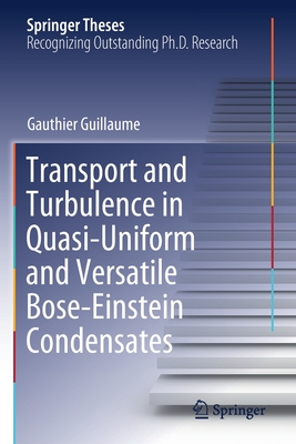 Transport and Turbulence in Quasi-Uniform and Versatile Bose-Einstein Condensates - Guillaume, Gauthier