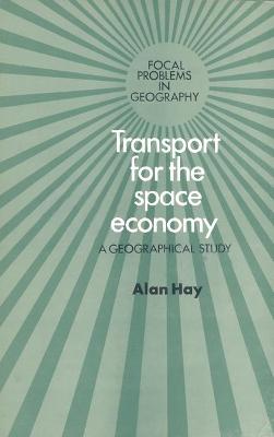 Transport for the Space Economy: A Geographical Study - Hay, Alan M