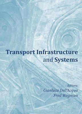 Transport Infrastructure and Systems: Proceedings of the AIIT International Congress on Transport Infrastructure and Systems (Rome, Italy, 10-12 April 2017) - Dell'Acqua, Gianluca (Editor), and Wegman, Fred (Editor)