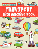 Transport Kids Coloring Book: Awesome Coloring Book For Kids, Preschoolers, Kintergarden Students