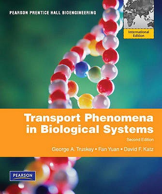 Transport Phenomena in Biological Systems: International Edition - Truskey, George A., and Yuan, Fan, and Katz, David F.