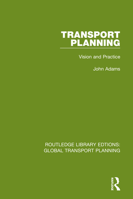 Transport Planning: Vision and Practice - Adams, John