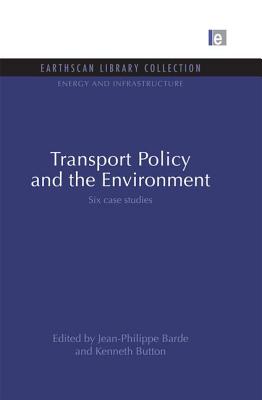 Transport Policy and the Environment: Six case studies - Button, Kenneth, and Barde, Jean-Philippe (Editor)