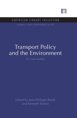 Transport Policy and the Environment: Six case studies - Button, Kenneth (Editor), and Barde, Jean-Philippe (Editor)