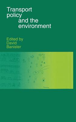 Transport Policy and the Environment - Banister, David (Editor)