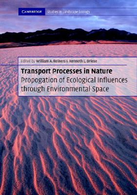 Transport Processes in Nature PB with CD-ROM: Propagation of Ecological Influences Through Environmental Space - Reiners, William A., and Driese, Kenneth L.