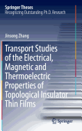 Transport Studies of the Electrical, Magnetic and Thermoelectric properties of Topological Insulator Thin Films
