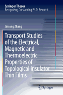 Transport Studies of the Electrical, Magnetic and Thermoelectric properties of Topological Insulator Thin Films