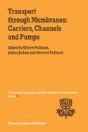 Transport Through Membranes: Carriers, Channels and Pumps: Proceedings of the Twenty-First Jerusalem Symposium on Quantum Chemistry and Biochemistry Held in Jerusalem, Israel, May 16-19, 1988