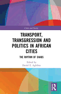 Transport, Transgression and Politics in African Cities: The Rhythm of Chaos