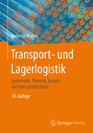 Transport- Und Lagerlogistik: Systematik, Planung, Einsatz Und Wirtschaftlichkeit