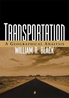 Transportation: A Geographical Analysis - Black, William R, PhD