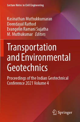 Transportation and Environmental Geotechnics: Proceedings of the Indian Geotechnical Conference 2021 Volume 4 - Muthukkumaran, Kasinathan (Editor), and Rathod, Deendayal (Editor), and Sujatha, Evangelin Ramani (Editor)