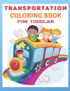 Transportation Coloring Book For Toddlers: Toddler Coloring Book: vehicle coloring book for toddlers