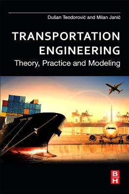 Transportation Engineering: Theory, Practice and Modeling - Teodorovic, Dusan, and Janic, Milan