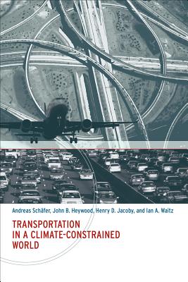 Transportation in a Climate-Constrained World - Schafer, Andreas, and Heywood, John B, and Jacoby, Henry D