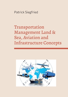 Transportation Management Land & Sea, Aviation and Infrastructure Concepts: Analyzing the influence of Covid on company processes - Siegfried, Patrick (Editor)