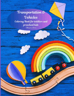 Transportation & Vehicles: Coloring Book for toddlers and preschool kids