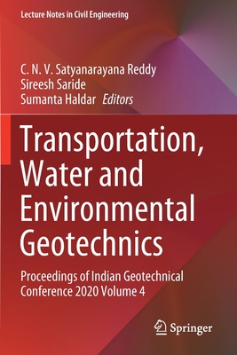 Transportation, Water and Environmental Geotechnics: Proceedings of Indian Geotechnical Conference 2020 Volume 4 - Satyanarayana Reddy, C. N. V. (Editor), and Saride, Sireesh (Editor), and Haldar, Sumanta (Editor)