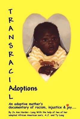 Transracial Adoptions: An adoptive mother's documentary of racism, injustice - Lang, Joann